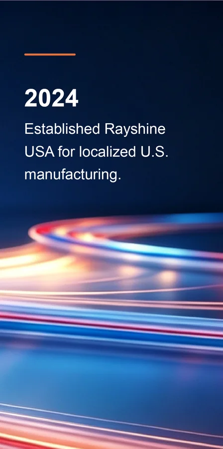 2024: Established Rayshine USA for localized U.S. manufacturing.